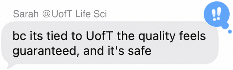 Sarah @UofT Life Sci: bc its tied to UofT the quality feels guaranteed, and it's safe